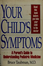 Cover of: Your child's symptoms: a parent's guide to understanding pediatric medicine