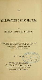 Cover of: The Yellowstone National Park: a complete guide to and description of the wondrous Yellowstone region of Wyoming and Montana Territories of the United States of America