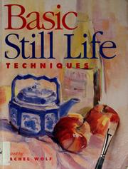 Cover of: Basic still life techniques by edited by Rachel Wolf.