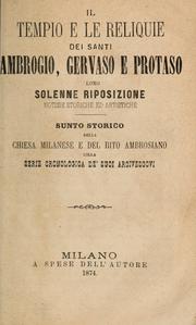 Cover of: Il tempio e le reliquie dei Santi Ambrogio, Gervaso e Protaso, loro solenne riposizione, notizie storiche ed artistiche: Sunto storico della Chiesa milanese e del Rito ambrosiano, colla serie cronologica de'suoi arcivescovi