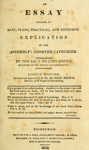 Cover of: An essay towards an easy, plain, practical, and extensive explication of the Assembly's Shorter Catechism by John Brown