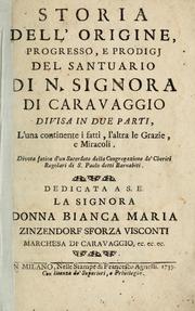 Cover of: Storia dell'origine, progresso, e prodigj del Santuario di N. Signora di Caravaggio divisa in due parte, l'una continente i fatti, l'altra le grazie e miracoli: Divota fatica d'un sacerdote della congregazione de'cherici regolari