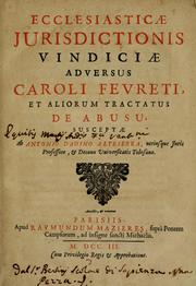 Cover of: Ecclesiasticae jurisdictionis vindiciae adversus Caroli Fevreti et aliorum tractatus de abusu susceptae