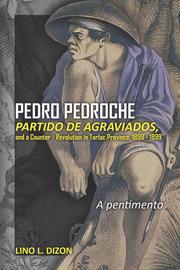 Cover of: PEDRO PEDROCHE, PARTIDO DE AGRAVIADOS AND A COUNTER-REVOLUTION IN TARLAC PROVINCE, 1898-1899: A pentimento