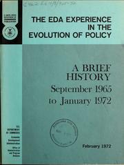 The EDA experience in the evolution of policy; a brief history, September 1965 to January 1972 by United States. Economic Development Administration. Office of Administration and Program Analysis.