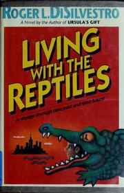 Cover of: Living with the reptiles by Roger L. Di Silvestro