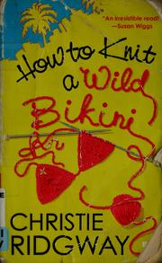 Cover of: How to knit a wild bikini / Christie Ridgway