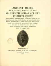Cover of: Ancient deeds and other writs in the Mackenzie-Wharncliffe charter-chest: with short notices of Sir George Mackenzie of Rosehaugh; the first earls of Cromarty; the right honourable James Stewart Mackenzie, Lord Privy Seal of Scotland; and others