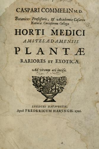 Caspari Commelin ... Horti medici amstelæ damensis plantæ rariores et exoticæ ad vivum æri incisæ by Commelin, Caspar