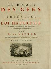 Cover of: Le droit des gens, ou, Principes de la loi naturelle, appliqués à la conduite & aux affaires des nations & des souverains by Emer de Vattel