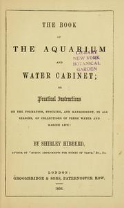 Cover of: The book of the aquarium and water cabinet: or Practical instructions on the formation, stocking, and management, in all seasons, of collections of fresh water and marine life.