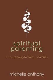 Cover of: Spiritual parenting by Michelle Anthony