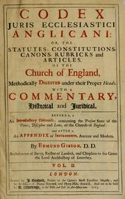 Cover of: Codex juris ecclesiastici anglicani, or, The statutes, constitutions, canons, rubricks and articles, of the Church of England, methodically digested under their proper heads: with a commentary, historical and juridical : before it, is an introductory discourse, concerning the present state of the power, discipline and laws, of the Church of England, and after it, an appendix of instruments, ancient and modern