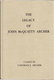 The legacy of John McQuatty Archer by Coleman J. Archer