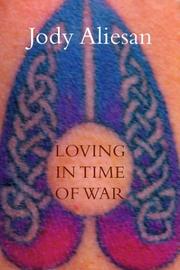 Cover of: Loving in Time of War by Jody Aliesan