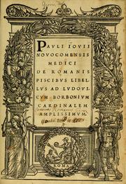 Cover of: Pavli Iovii Novocomensis medici De Romanis piscibvs libellvs ad Lvdovicvm Borbonivm cardinalem amplissimvm.