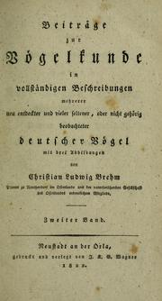 Cover of: Beiträge zur Vögelkunde in vollstandigen Beschreibungen mehrerer neu Entdeckter und vieler seltener oder nicht gehörig beobachteter deutscher Vögel by L. Brehm