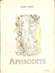 Cover of: Aphrodite by Pierre Louÿs ; ill. ... de R. Gay, grav. sur cuivre par Nourisson et rehaussées de pochoirs de Warnké