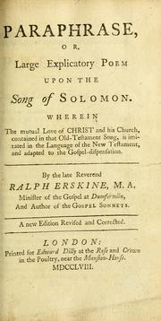 Cover of: Paraphrase: or, large explicatory poem upon the Song of Solomon : wherein the mutual love of Christ and His church, contained in that Old Testament song, is imitated in the language of the New-Testament, and adapted to the Gospel-dispensation