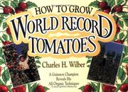 Cover of: How to Grow World Record Tomatoes by Charles Wilber