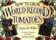 Cover of: How to grow world record tomatoes