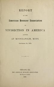 Cover of: Report of the American Humane Association on vivisection in America: adopted at Minneapolis, Minn., September 26, 1895