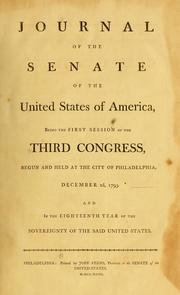 Cover of: Journal // of the // Senate // of the // United States of America: being the first session of the // Third Congress, // begun and held at the city of Philadelphia, // December 2d, 1793. // And // in the eighteenth year of the // sovereignty of the said United States.
