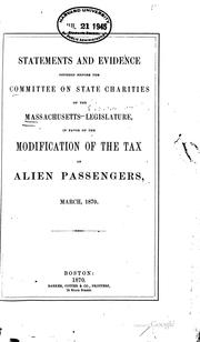 Cover of: Statements and evidence offered before the Committee on State Charities of the Massachusetts legislature, in favor of the modification of the tax on alien passengers, March 1870.