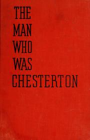 Cover of: The man who was Chesterton: the best essays, stories, poems and other writings of G.K. Chesterton
