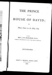 Cover of: The prince of the house of David, or, Three years in the holy city | J. H. Ingraham