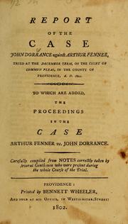 Cover of: Report of the case: John Dorrance against Arthur Fenner, tried at the December term, of the court of common pleas, in the county of Providence, A.D. 1801 ; to which are added, the proceedings in the case [of] Arthur Fenner vs. John Dorrance
