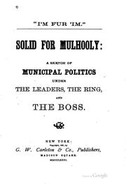 Cover of: Solid for Mulhooly: A Sketch of Municipal Politics Under the Leaders, the ...