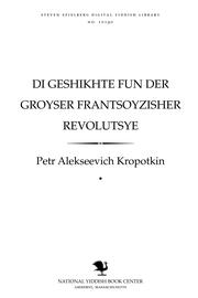 Cover of: Di geshikhṭe fun der groyser Frantsoyzisher reṿolutsye by Peter Kropotkin