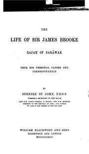 Cover of: The Life of Sir James Brooke, Rajah of Sarãwak, from His Personal Papers and Correspondence