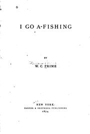 Cover of: I Go A-fishing by William Cowper Prime, William Cowper Prime