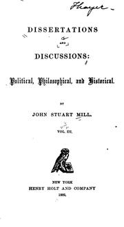 Cover of: Dissertations and Discussions: Political, Philosophical, and Historical by John Stuart Mill