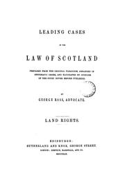 Cover of: Leading cases in the law of Scotland: prepared from the original pleadings, arranged in systematic order, and elucidated by opinins of the court never before published.