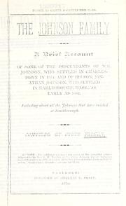 Cover of: The Johnson family: a brief account of some of the descendants of Wm. Johnson, who settled in Charlestown in 1634, and of his son, Jonathan Johnson, who settled in Marlborough, Mass., as early as 1662, including about all the Johnsons that have resided at Southborough