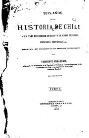 Cover of: Seis años de la historia de Chile: (23 de diciembre de 1598-9 de abril de 1605). Memoria histórica escrita en cumplimiento de los estatutos universitarios