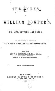 Cover of: The Works of William Cowper: His Life, Letters, and Poems. Now First ...
