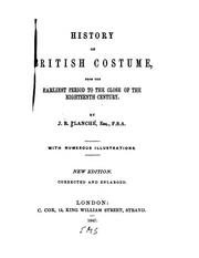 Cover of: History of British Costume: From the Earliest Period to the Close of the Eighteenth Century / by ... by James Robinson Planché