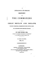 A Genealogical and Heraldic History of the Commoners of Great Britain and Ireland, Enjoying .. by John Burke