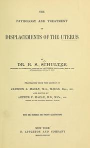 Cover of: The Pathology and treatment of displacements of the uterus