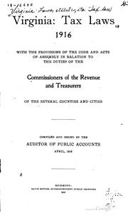 Cover of: Virginia: tax laws, 1916: with the provisions of the code and acts of Assembly in relation to the duties of the commissioners of the revenue and treasurers of the several counties and cities.