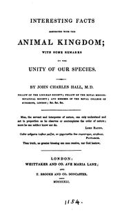 Cover of: Interesting facts connected with the animal kingdom, with some remarks on the unity of our species by John Charles Hall