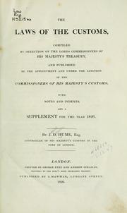 Cover of: The laws of the customs: comp. by direction of the Lords Commissioners of His Majesty's Treasury, and published by the appointment and under the sanction of the Commissioners of His Majesty's Customs; with notes and indexes, and a Supplement for the year 1826