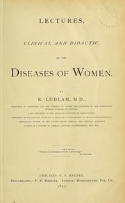 Cover of: Lectures, clinical and didactic, on the diseases of women | R. Ludlam