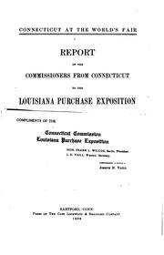 Cover of: Connecticut at the World's Fair: Report of the Commissioners from ... by Connecticut, Charles Phelps, Frank L. Wilcox , Joseph H. Vaill