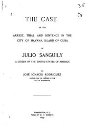 Cover of: The Case of the Arrest, Trial and Sentence in the City of Havana, Island of ...