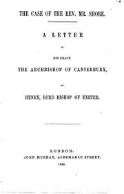 Cover of: The Case of the Rev. Mr. Shore: A Letter to His Grace the Archbishop of ... by Henry Phillpotts , Henry Phillpotts , 1778-1869, John Bird Sumner
